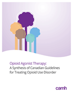 Opioid Agonist Therapy: A Synthesis of Canadian Guidelines for Treating Opioid Use Disorder cover