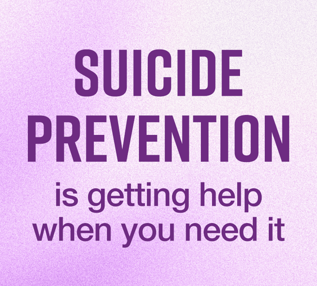 Suicide prevention is getting help when you need it Suicide prevention is getting help when you need it